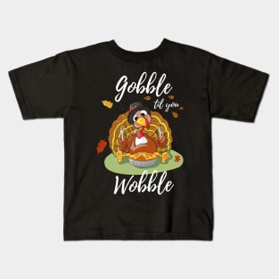 Gobble Til You Wobble Thanksgiving Day Dinner Pumpkin Pie Shirt Funny Kids T-Shirt